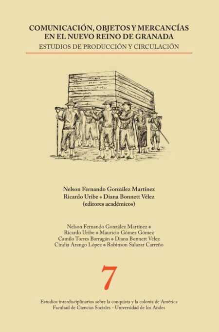 Comunicacio´n, objetos y mercanci´as en el Nuevo Reino de Granada:Estudios de producción y circulación