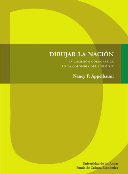 Dibujar la nación:La Comisión Corográfica en la Colombia del siglo XIX