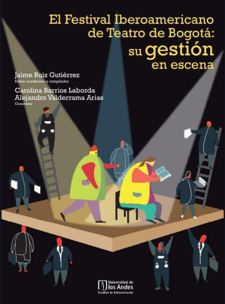 El Festival Iberoamericano de Teatro de Bogotá:Su gestión en escena