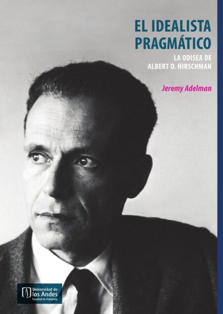 El idealista pragmático:La odisea de Albert O. Hirschman