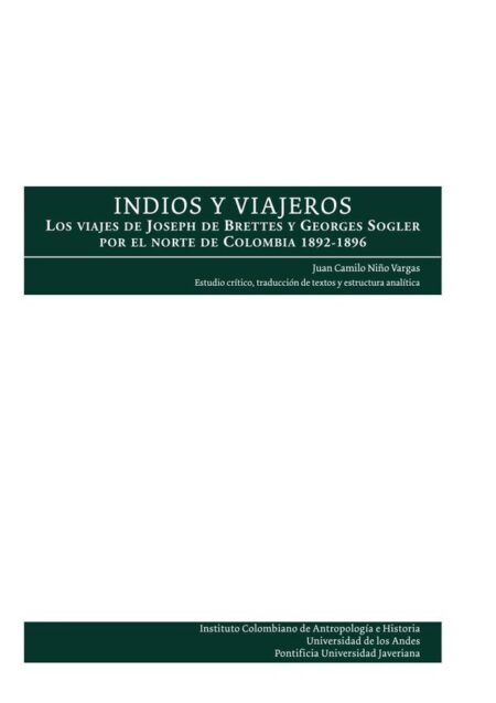 Indios y viajeros:Los viajes de Joseph de Brettes y Georges Sogler por el norte de Colombia 1892-1896