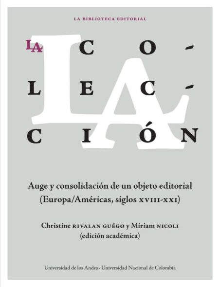 La colección: auge y consolidación de un objeto editorial:(Europa/Américas, siglos xviii-xxi)