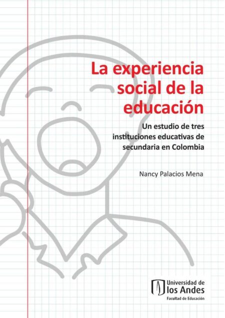 La experiencia social de la educación:Un estudio de tres instituciones educativas de secundaria en Colombia