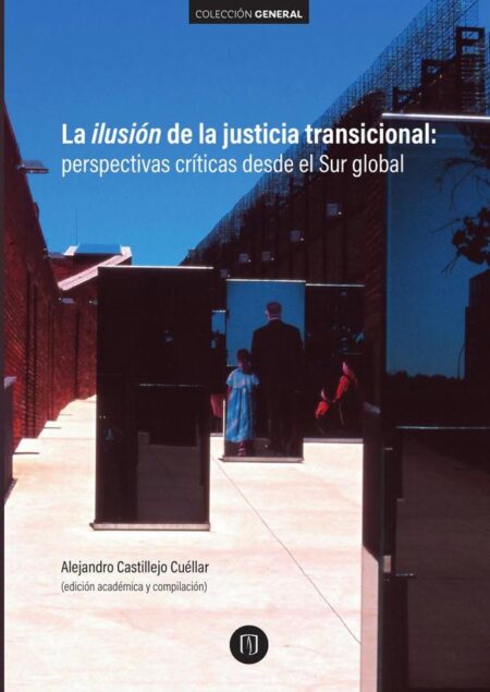 La ilusión de la justicia transicional::Perspectivas críticas desde el Sur global