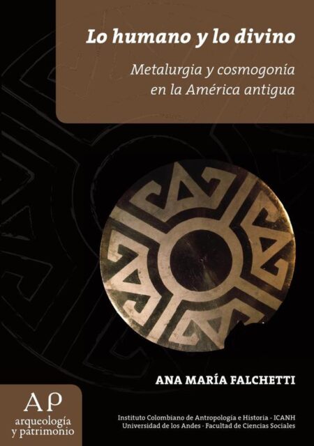 Lo humano y lo divino:Metalurgía y cosmogonía en la América antigua