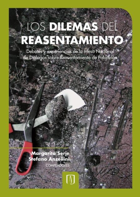Los dilemas del reasentamiento.:Debates y experiencias de la Mesa Nacional de Diálogos sobre Reasentamiento de Población