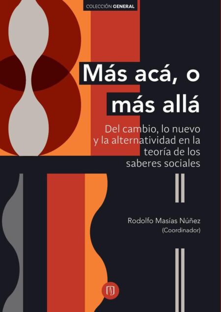 Más acá, o más allá::del cambio, lo nuevo y la alternatividad en la teoría de los saberes sociales