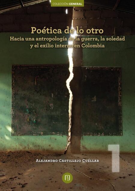 Poética de lo otro:Hacia una antropología de la guerra, la soledad y el exilio interno en Colombia