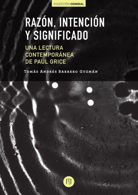 Razón, intención y significado:Una lectura contemporánea de Paul Grice