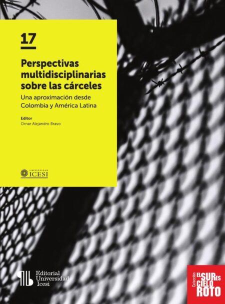 Perspectivas multidisciplinarias sobre las cárceles:Una aproximación desde Colombia y América Latina
