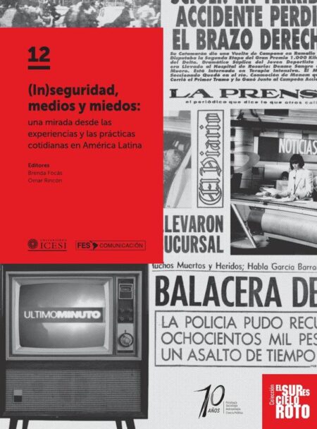 (In)seguridad, medios y miedos:Una mirada desde las experiencias y las prácticas cotidianas en América Latina