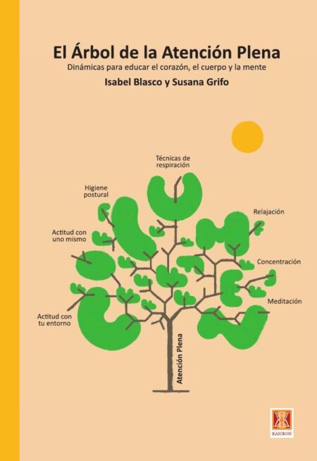 El Árbol de la Atención Plena:Dinamicas para educar el corazón,el cuerpo y la mente.