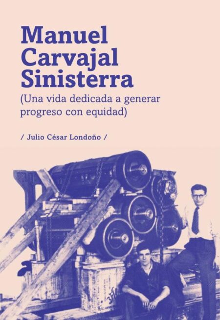 Manuel Carvajal Sinisterra:Una vida dedicada a generar progreso con equidad (2da ed)