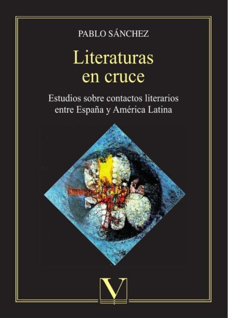 Literaturas en cruce:Estudios sobre contactos literarios entre España y América Latina