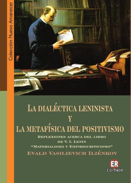 La dialéctica leninista y la metafísica del positivismo:Reflexiones acerca del libro de V.I. Lenin "Materialismo y Empiriocriticismo"