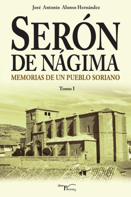 Serón de Nágima. Memorias de un pueblo soriano. Tomo I:Memorias de un pueblo soriano. Tomo I