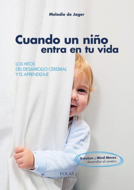 Cuando un niño entra en tu vida:LOS HITOS DEL DESARROLLO CEREBRAL Y EL APRENDIZAJE