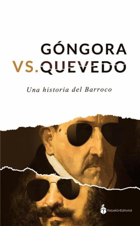 Gongora Vs Quevedo:Una historia del barroco