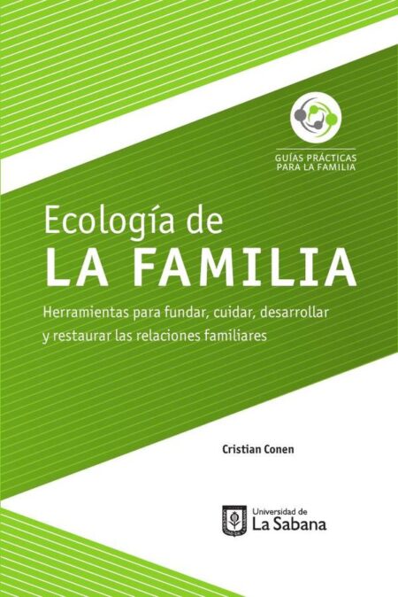 Ecología de la familia. Herramientas para fundar, cuidar, desarrollar y restaurar las relaciones familiares