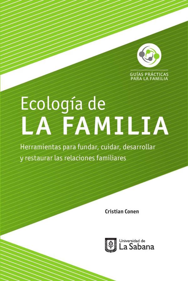 Ecología de la familia. Herramientas para fundar, cuidar, desarrollar y restaurar las relaciones familiares
