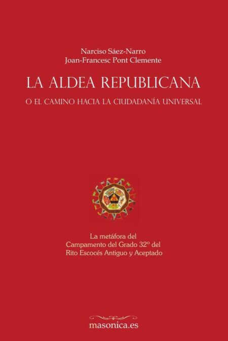 La aldea republicana, o el camino hacia la ciudadanía universal:La metáfora del Campamento del Grado 32º del Rito Escocés Antiguo y Aceptado.