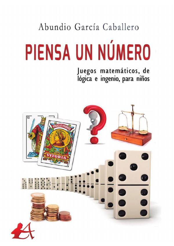 Piensa un número:Juegos matemáticos, de lógica e ingenio, para niños
