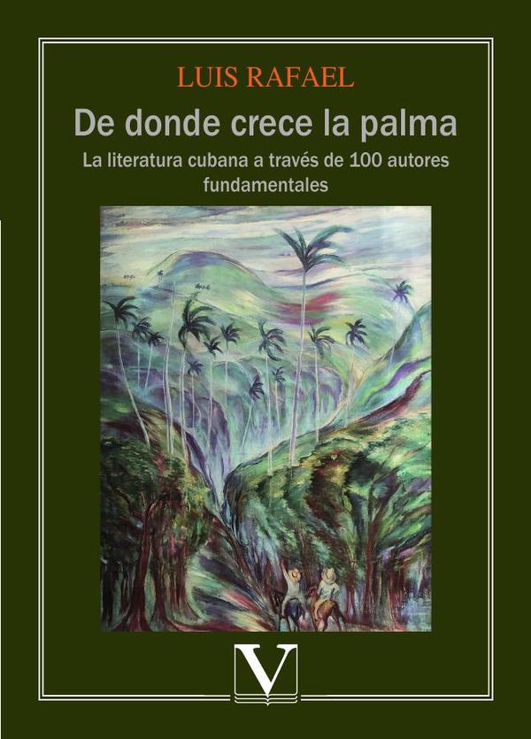 De donde crece la palma:La literatura cubana a través de 100 autores fundamentales