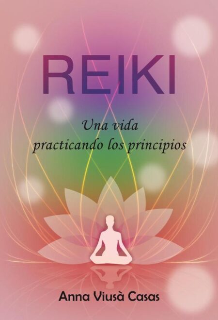 Reiki. Una vida practicando los principios