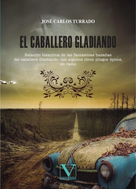 El caballero Gladiando:Relación bizantina de las fantásticas hazañas del caballero Gladiando, con algunos otros pliegos épicos, en ramo
