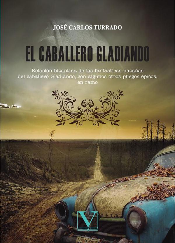 El caballero Gladiando:Relación bizantina de las fantásticas hazañas del caballero Gladiando, con algunos otros pliegos épicos, en ramo