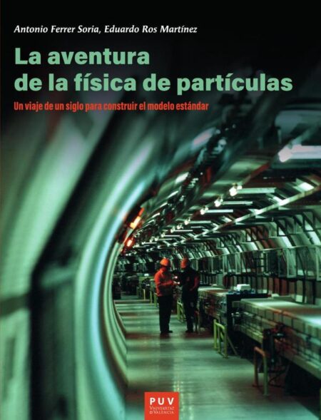 La aventura de la física de partículas:Un viaje de un siglo para construir el modelo estándar