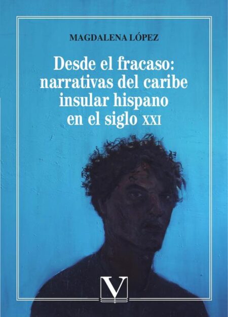 Desde el fracaso: Narrativas del Caribe insular hispano en el siglo XXI