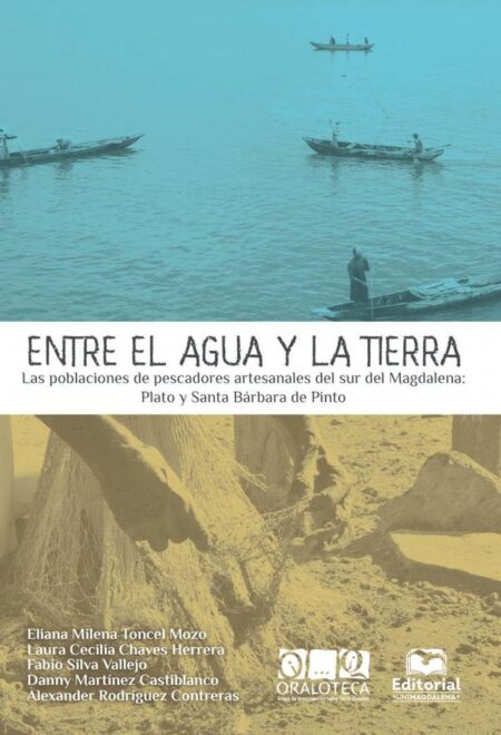 Entre el agua y la tierra:Las poblaciones de pescadores artesanales del sur del Magdalena: Plato y Santa Bárbara de Pinto