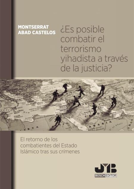 ¿Es posible combatir el terrorismo yihadista a través de la justicia?:El retorno de los combatientes del Estado Islámico tras sus crímenes.