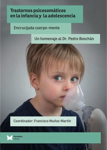 Trastornos psicosomáticos en la infancia y la adolescencia:Encrucijada cuerpo-mente. Un homenaje al Dr. Pedro Boschán