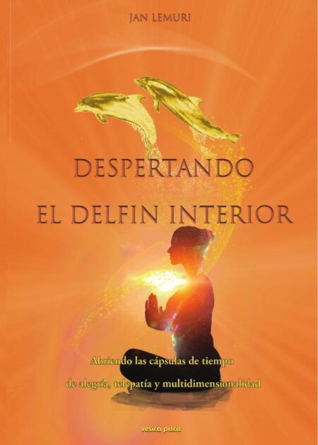 Despertando el delfín interior:Abriendo las cápsulas de tiempo de alegría, telepatía y multidimensionalidad