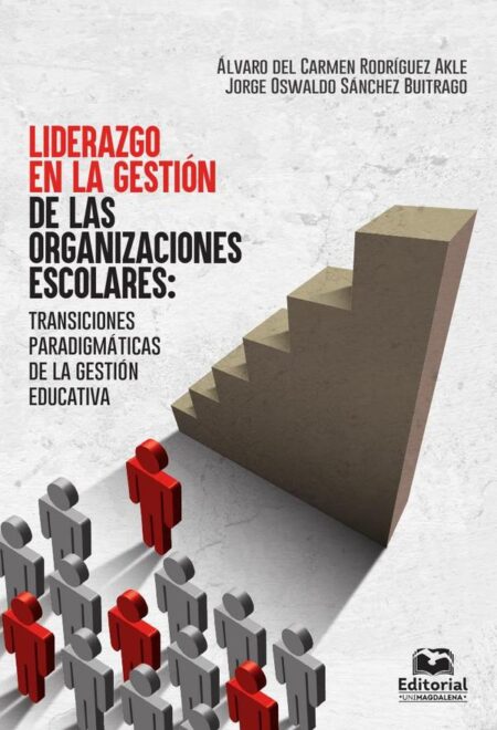 Liderazgo en la gestión de las organizaciones escolares:Transiciones paradigmáticas de la gestión educativa