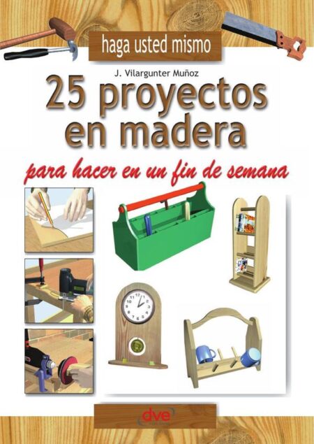 Haga usted mismo 25 proyectos en madera para hacer en un fin de semana