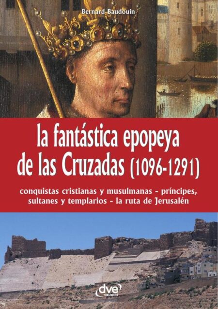 La fantástica epopeya de las Cruzadas (1096-1291)