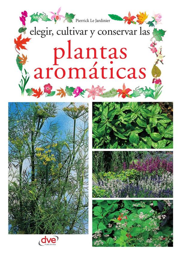 Elegir, cultivar y conservar las plantas aromáticas