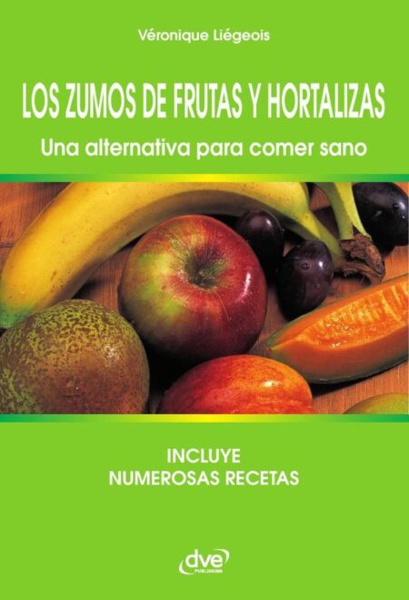 Los zumos de frutas y hortalizas. Una alternativa para comer sano