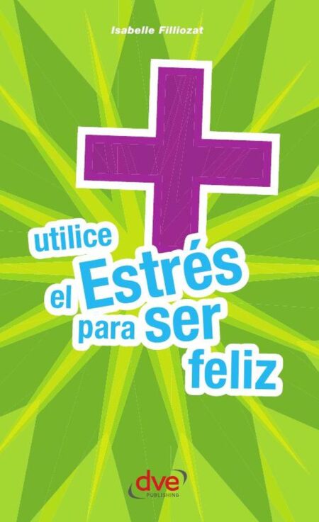 Utilice el estrés para ser feliz