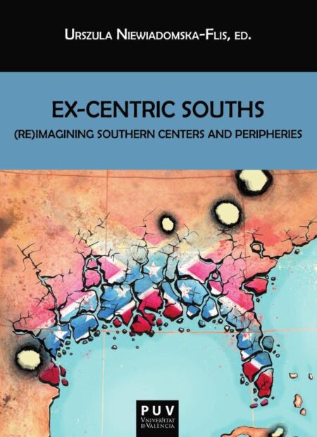 Ex-Centric Souths:(Re)Imagining Southern Centers and Peripheries