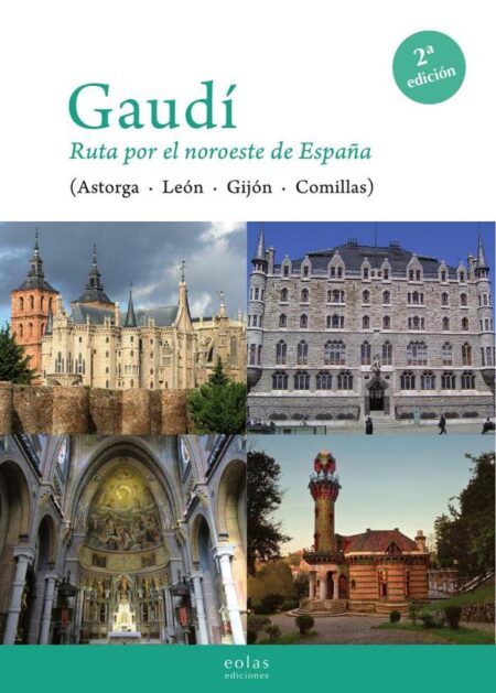 Gaudí. Ruta por el noroeste de españa:(ASTORGA LEÓN GIJÓN COMILLAS)