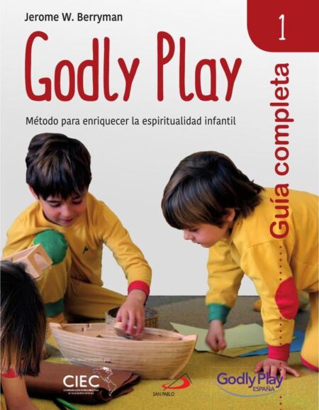 Guía completa de Godly Play - Vol. 1:Método para enriquecer la espiritualidad infantil