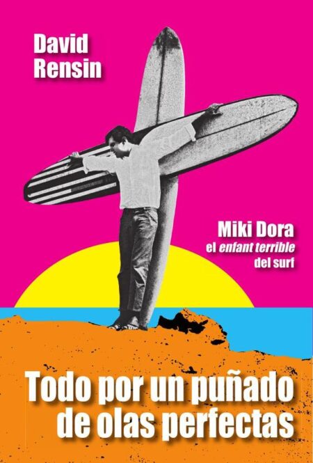 Todo por un puñado de olas perfectas:Miki Dora, el enfant terrible del surf
