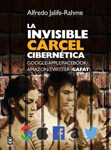 La invisible cárcel cibernética:Google/Apple/Facebook/Amazon/Twitter (GAFAT)