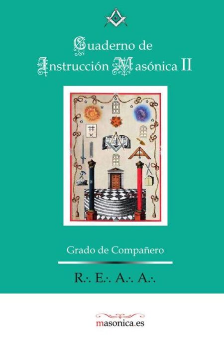 Cuaderno de Instrucción Masónica II:Instrucción Ritual de Grado de Compañero Rito Escocés Antiguo y Aceptado