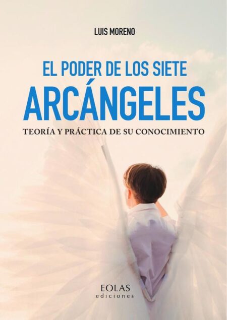 El poder de los siete arcángeles:TEORÍA Y PRÁCTICA DE SU CONOCIMIENTO