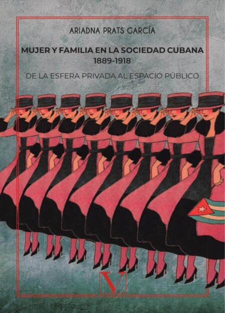 Mujer y familia en la sociedad cubana 1889-1918:De la esfera privada al espacio público